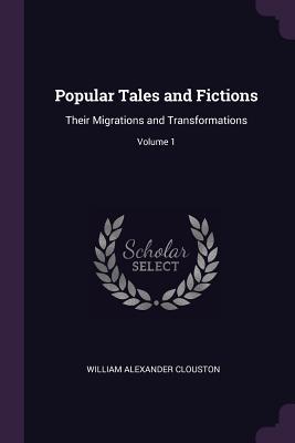 Download Popular Tales and Fictions: Their Migrations and Transformations; Volume 1 - W.A. Clouston file in ePub