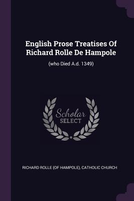 Read Online English Prose Treatises of Richard Rolle de Hampole: (who Died A.D. 1349) - The Catholic Church file in PDF
