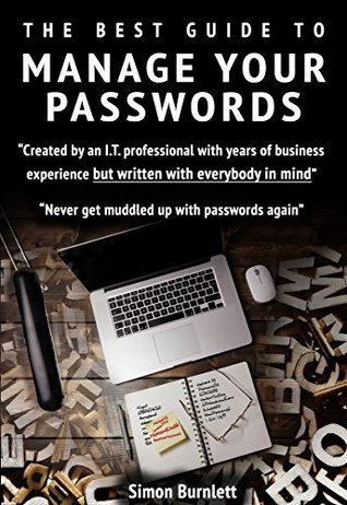 Full Download The Best Guide To Manage Your Passwords: Never get muddled up with passwords again - Simon Burnlett | PDF
