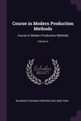 Download Course in Modern Production Methods: Course in Modern Production Methods; Volume 4 - New York Business Training Corporation | ePub