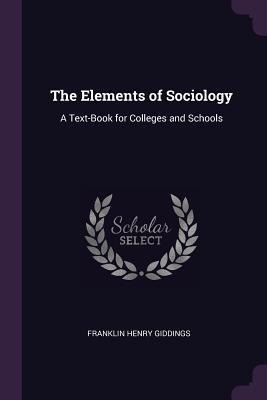 Read The Elements of Sociology: A Text-Book for Colleges and Schools - Franklin Henry Giddings file in ePub