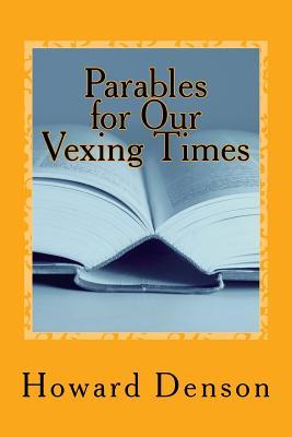 Full Download Parables for Our Vexing Times: For Bubbas Past and Present - MR Howard Denson file in ePub