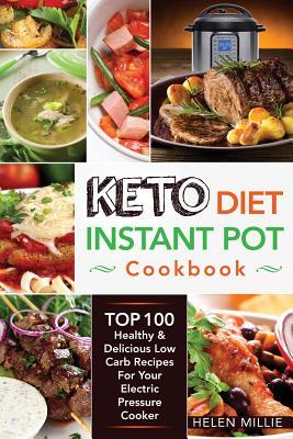 Download Keto Diet Instant Pot Cookbook: Ketogenic Diet Instant Pot Cookbook with Top 100 Healthy & Delicious Low Carb Recipes for Your Electric Pressure Cooker - Helen Millie file in ePub