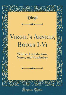Download Virgil's Aeneid, Books I-VI: With an Introduction, Notes, and Vocabulary (Classic Reprint) - Virgil | ePub