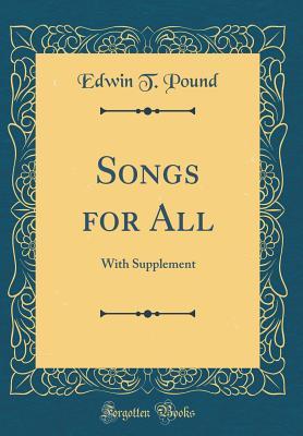 Full Download Songs for All: With Supplement (Classic Reprint) - Edwin T Pound | ePub