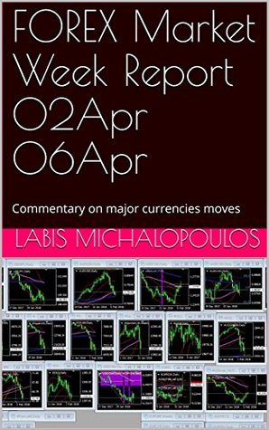 Read FOREX Market Week Report 02Apr 06Apr: Commentary on major currencies moves - Labis Michalopoulos | ePub