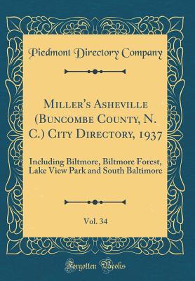 Read Online Miller's Asheville (Buncombe County, N. C.) City Directory, 1937, Vol. 34: Including Biltmore, Biltmore Forest, Lake View Park and South Baltimore (Classic Reprint) - Piedmont Directory Company | PDF
