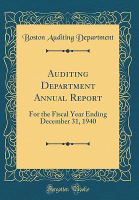 Read Online Auditing Department Annual Report: For the Fiscal Year Ending December 31, 1940 (Classic Reprint) - Boston Auditing Department | ePub