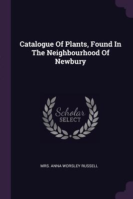Read Online Catalogue of Plants, Found in the Neighbourhood of Newbury - Mrs Anna Worsley Russell file in ePub