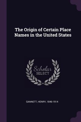 Download The Origin of Certain Place Names in the United States - Henry Gannett | PDF
