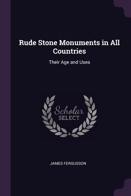 Read Rude Stone Monuments in All Countries: Their Age and Uses - James Fergusson file in ePub