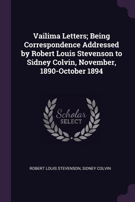Download Vailima Letters; Being Correspondence Addressed by Robert Louis Stevenson to Sidney Colvin, November, 1890-October 1894 - Robert Louis Stevenson file in PDF