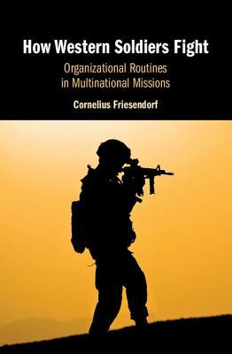 Read How Western Soldiers Fight: Organizational Routines in Multinational Missions - Cornelius Friesendorf file in ePub