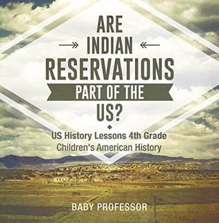 Read Are Indian Reservations Part of the US? US History Lessons 4th Grade   Children's American History - Baby Professor file in PDF
