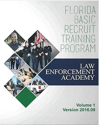 Read Florida Basic Recruit Training Program -Law Enforcement Academy Vol. 1 V. 2016.09 - Criminal Justice and Standards Training Commission Florida Department of Law Enforcement | PDF
