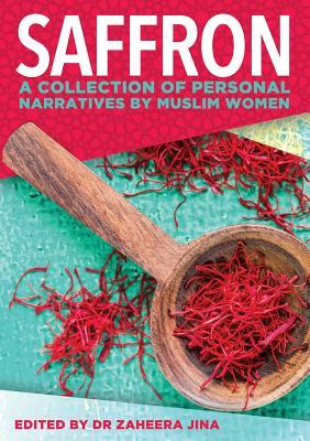 Full Download Saffron: A Collection of Personal Narratives by Muslim Women - Zaheera Jina | ePub