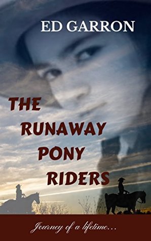 Read THE RUNAWAY PONY RIDERS: JOURNEY OF A LIFETIME - Ed Garron file in PDF