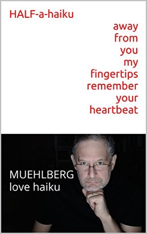 Read Online MINIMALIST POETRY (Half-a-haiku is only eight words, one word per line. The writer must refine a thought to minimal simplicity) HALF-a-haiku - RICHARD L MUEHLBERG | ePub