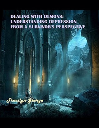 Read Dealing with Demons: Understanding Depression from a Survivor's Point of View - Tracilyn George file in ePub
