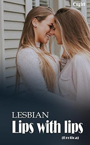 Read Lesbian stories: Lips with lips (Lesbian 2018) - Cugirl T file in ePub