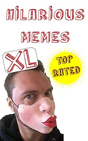 Read Memes: Super Bundle Of Hilariously Funny Memes XL 2018 (Memes and Pictures, Memes Free) - Memes | PDF