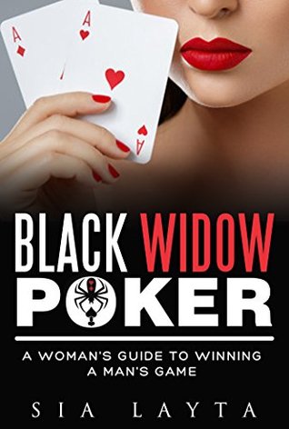 Read BLACK WIDOW Poker: A Woman’s Guide to Winning a Man’s Game - Sia Layta | ePub