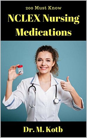 Download 200 Must Know NCLEX Nursing Medications   30 Nursing Meds Mnemonics : How Tо Dominate NCLEX Pharmacology by Amazing Memory Hacks to Pass NCLEX Thе  Try (Save 100'ѕ оf hours in Nursing Review) - Dr. Kotb | PDF