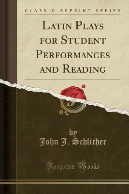 Download Latin Plays for Student Performances and Reading (Classic Reprint) - John J. Schlicher | ePub