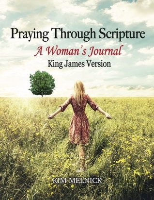 Read Praying Through Scripture - King James Version: A Woman's Journal (Volume 3) - Kim Melnick file in PDF