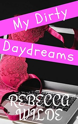 Read Online My Dirty Daydreams (Wilde Fantasy Collection Book 1) - Rebecca Wilde | PDF