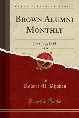 Download Brown Alumni Monthly, Vol. 85: June-July, 1985 (Classic Reprint) - Robert M Rhodes file in ePub