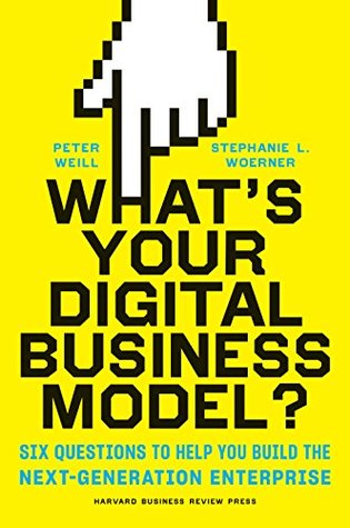 Read What's Your Digital Business Model?: Six Questions to Help You Build the Next-Generation Enterprise - Peter Weill | PDF