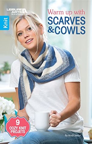 Read Warm up with Scarves & Cowls: 9 Cozy Knit Projects - Andy Javori | ePub