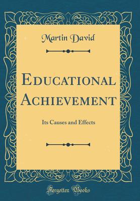 Full Download Educational Achievement: Its Causes and Effects (Classic Reprint) - Martin David file in PDF