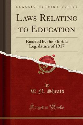 Full Download Laws Relating to Education: Enacted by the Florida Legislature of 1917 (Classic Reprint) - W N Sheats | PDF