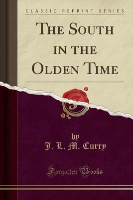 Download The South in the Olden Time (Classic Reprint) - J.L.M. Curry | ePub