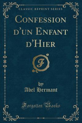 Download Confession d'Un Enfant d'Hier (Classic Reprint) - Abel Hermant | ePub
