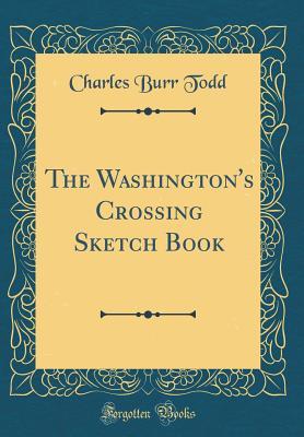 Read The Washington's Crossing Sketch Book (Classic Reprint) - Charles Burr Todd | PDF