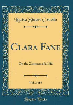 Read Online Clara Fane, Vol. 2 of 3: Or, the Contracts of a Life - Louisa Stuart Costello | PDF