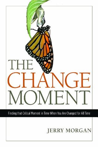 Full Download The Change Moment: Finding that Critical Moment in Time When You Are Changed for All Time - Jerry Morgan | PDF