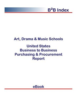 Read Online Art, Drama & Music Schools B2B United States: B2B Purchasing   Procurement Values in the United States - Editorial DataGroup USA | PDF
