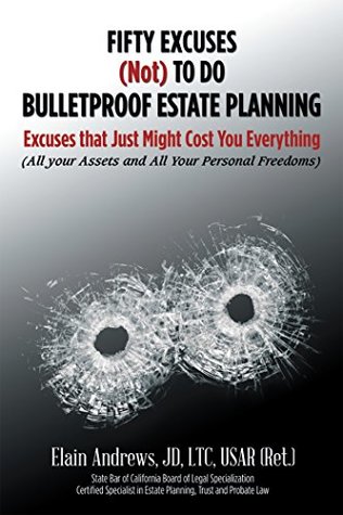 Read Fifty Excuses (Not) to Do Bulletproof Estate Planning: Excuses That Just Might Cost You Everything - Elain Andrews JD LTC USAR (Ret.) file in PDF
