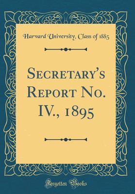 Read Secretary's Report No. IV., 1895 (Classic Reprint) - Harvard University Class of 1885 file in ePub