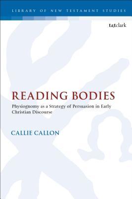 Read Online Reading Bodies: Physiognomy as a Strategy of Persuasion in Early Christian Discourse - Callie Callon | PDF