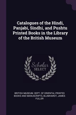 Download Catalogues of the Hindi, Panjabi, Sindhi, and Pushtu Printed Books in the Library of the British Museum - James Fuller Blumhardt file in PDF