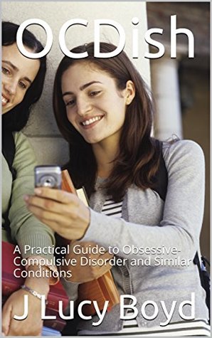 Read OCDish: A Practical Guide to Obsessive-Compulsive Disorder and Similar Conditions - J. Lucy Boyd file in PDF