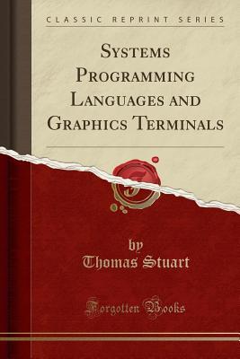 Read Systems Programming Languages and Graphics Terminals (Classic Reprint) - Thomas Stuart file in PDF