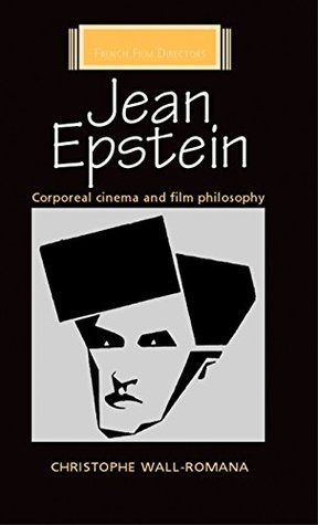 Read Online Jean Epstein: Corporeal Cinema and Film Philosophy (French Film Directors MUP) - Christophe Wall-Romana file in ePub