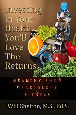 Full Download Investing In Your Health You’ll Love The Returns - Will Shelton file in PDF