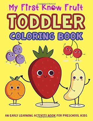 Read Online My First Know Fruit Toddler Coloring Book: An Early Learning Activity Book for Preschool Kids (My First Toddler Activity Books) - V Art | ePub